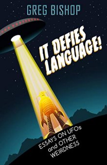 It Defies Language!: Essays on UFOs and Other Weirdness