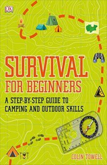 Survival For Beginners: A Step-By-Step Guide To Camping And Outdoor Skills