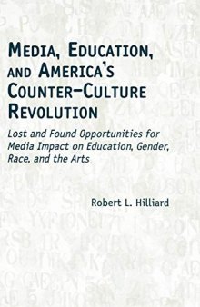 Media, Education, and America’s Counter-Culture Revolution: Lost and Found Opportunities for Media Impact on Education, Gender, Race, and the Arts