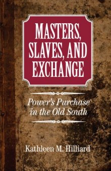 Masters, Slaves, and Exchange: Power’s Purchase in the Old South