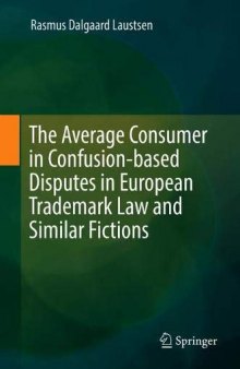 The Average Consumer In Confusion-based Disputes In European Trademark Law And Similar Fictions