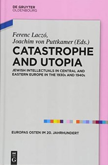 Catastrophe And Utopia: Jewish Intellectuals In Central And Eastern Europe In The 1930s And 1940s