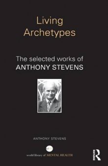 Living archetypes : the selected works of Anthony Stevens