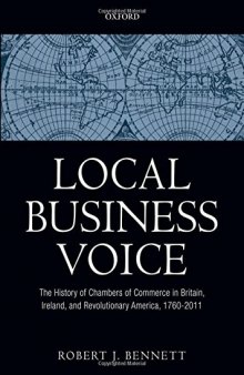 Local Business Voice: The History of Chambers of Commerce in Britain, Ireland, and Revolutionary America, 1760-2011