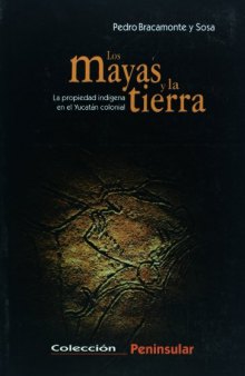 Los mayas y la tierra. La propiedad indigena en el Yucatan colonial