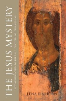 The Jesus Mystery: Astonishing Clues to the True Identities of Jesus and Paul