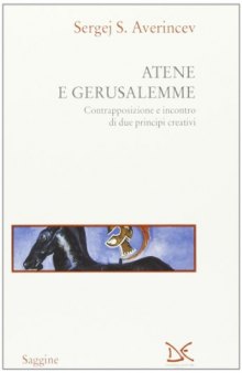 Atene e Gerusalemme : contrapposizione e incontro di due principi creativi