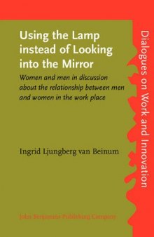 Using the Lamp instead of Looking into the Mirror: Women and men in discussion about the relationship between men and women in the work place
