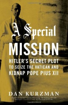 A Special Mission: Hitler’s Secret Plot to Seize the Vatican and Kidnap Pope Pius XII