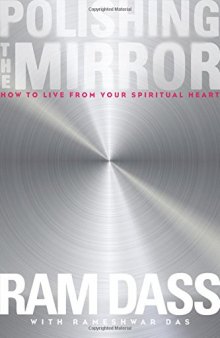 Polishing the Mirror : How to Live from Your Spiritual Heart