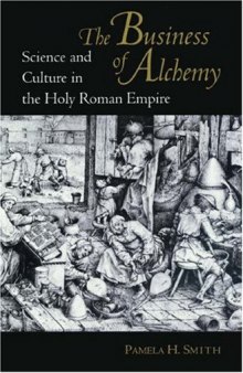 The Business of Alchemy: Science and Culture in the Holy Roman Empire