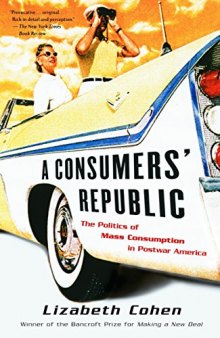 A Consumers’ Republic: The Politics of Mass Consumption in Postwar America