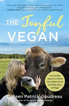 The Joyful Vegan How to Stay Vegan in a World That Wants You to Eat Meat, Dairy, and Eggs