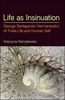 Life As Insinuation: George Santayana’s Hermeneutics Of Finite Life And Human Self