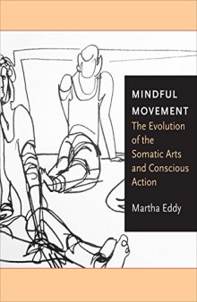 Mindful Movement:The Evolution of the Somatic Arts and Conscious Action