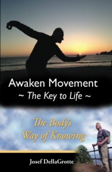 Awaken Movement-The Key To Life: Your Body’s Way of Knowing