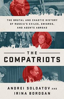 The Compatriots: The Brutal and Chaotic History of Russia’s Exiles, Émigrés, and Agents Abroad