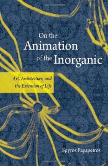 On the Animation of the Inorganic: Art, Architecture, and the Extension of Life