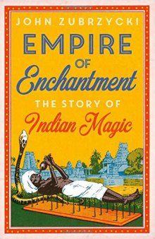 Empire Of Enchantment: The Story Of Indian Magic