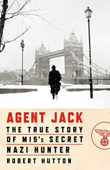 Agent Jack: The True Story of Mi5’s Secret Nazi Hunter