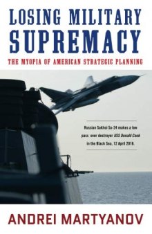 Losing Military Supremacy: The Myopia Of American Strategic Planning