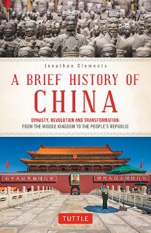 A Brief History of China: Dynasty, Revolution and Transformation: The Incredible Story of the World’s Oldest and Most Populous Nation