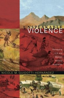 Unspeakable Violence: Remapping U.S. and Mexican National Imaginaries