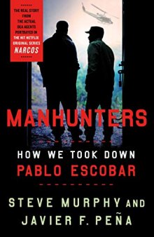 Manhunters: How We Took Down Pablo Escobar, the World’s Most Wanted Criminal
