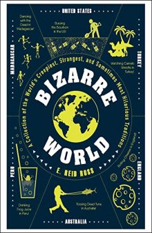 Bizarre World: A Collection of the World’s Creepiest, Strangest, and Sometimes Most Hilarious Traditions