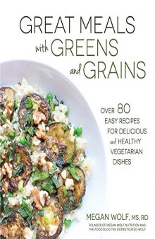 Great Meals With Greens and Grains Over 80 Easy Recipes For Delicious and Healthy Vegetarian Dishes