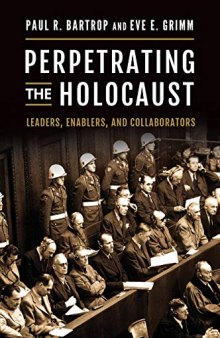 Perpetrating The Holocaust: Leaders, Enablers, And Collaborators