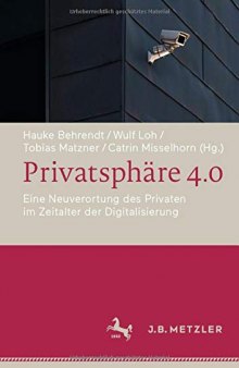 Privatsphäre 4.0: Eine Neuverortung Des Privaten Im Zeitalter Der Digitalisierung