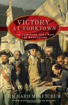 Victory at Yorktown: The Campaign That Won the Revolution