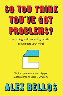 So You Think You’ve Got Problems? Surprising and rewarding puzzles to sharpen your mind