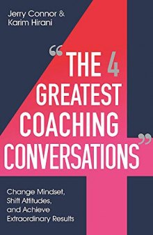 The Four Greatest Coaching Conversations: Change mindsets, shift attitudes, and achieve extraordinary results