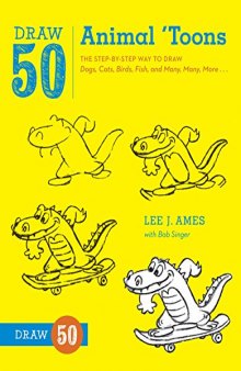 Draw 50 Animal ’Toons: The Step-by-Step Way to Draw Dogs, Cats, Birds, Fish, and Many, Many More