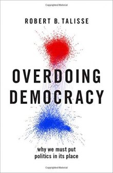 Overdoing Democracy: Why We Must Put Politics in Its Place