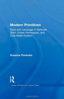 Modern Primitives: Race and Language in Gertrude Stein, Ernest Hemingway, and Zora Neale Hurston