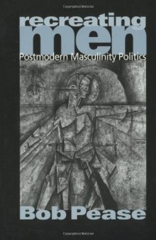 Recreating Men: Postmodern Masculinity Politics