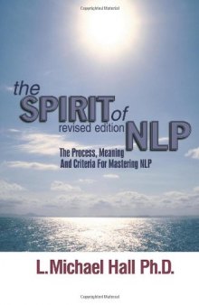 The Spirit of NLP: The Process, Meaning and Criteria for Mastering NLP
