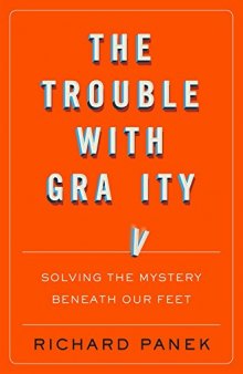 The Trouble with Gravity - Solving the Mystery Beneath Our Feet