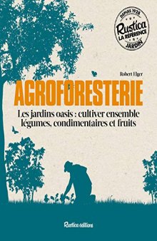 Agroforesterie (Les jardins oasis : cultiver ensemble légumes, condimentaires et fruits) (Jardin (hors collection))