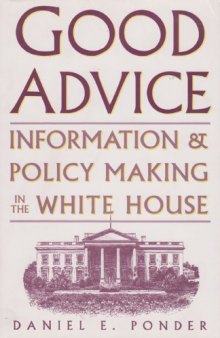 Good Advice: Information & Policy Making in the White House