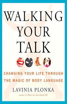 Walking Your Talk: Changing Your Life Through the Magic of Body Language