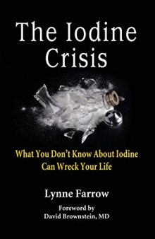 The Iodine Crisis: What You Don’t Know about Iodine Can Wreck Your Life