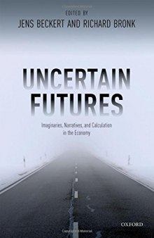 Uncertain Futures: Imaginaries, Narratives, And Calculation In The Economy