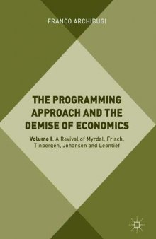 The Programming Approach And The Demise Of Economics. Volume I, A revival Of Myrdal, Frisch, Tinbergen, Johansen And Leontief