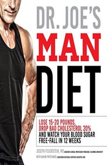 Dr. Joe’s Man Diet: Lose 15-20 Pounds, Drop Bad Cholesterol 20% and Watch Your Blood Sugar Free-Fall in 12 Weeks