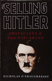 Selling Hitler: Propaganda And The Nazi Brand