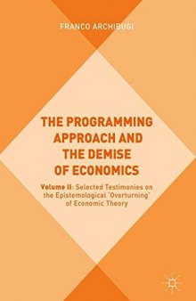 The Programming Approach And The Demise Of Economics: Volume II: Selected Testimonies On The Epistemological ’Overturning’ Of Economic Theory And Policy